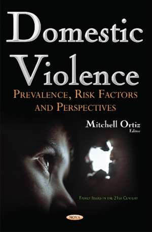 Domestic Violence: Prevalence, Risk Factors & Perspectives de Mitchell Ortiz