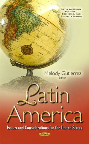 Latin America: Issues & Considerations for the United States de Melody Gutierrez