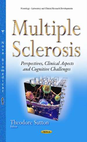 Multiple Sclerosis: Perspectives, Clinical Aspects & Cognitive Challenges de Theodore Sutton