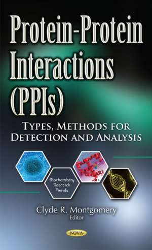 Protein-Protein Interactions (PPIs): Types, Methods for Detection & Analysis de Clyde R Montgomery