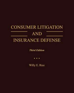 Consumer Litigation and Insurance Defense de Willy E. Rice