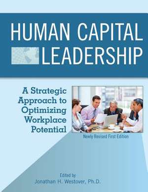 Human Capital Leadership: A Strategic Approach to Optimizing Workplace Potential de Jonathan Westover