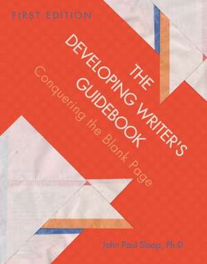 The Developing Writer's Guidebook de John Paul Sloop