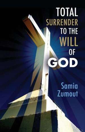 Total Surrender to the Will of God de Samia Mary Zumout