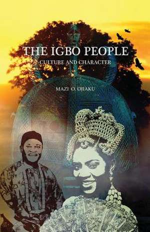 The Igbo People: Culture and Character de Mazi O. Ojiaku