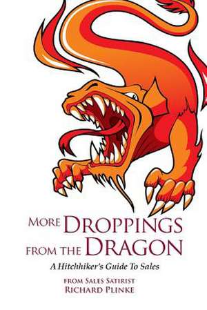 More Droppings from the Dragon: A Hitchhiker's Guide to Sales de Richard Plinke