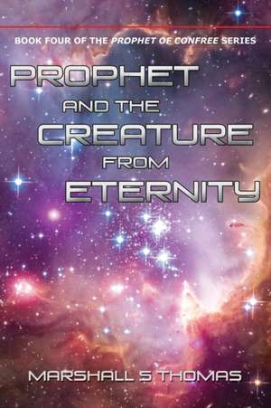 Prophet and the Creature from Eternity de Marshall S. Thomas