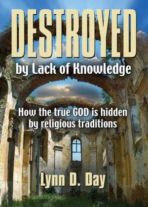 Destroyed by Lack of Knowledge de Lynn D. Day