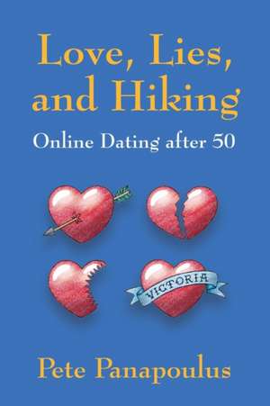 Love, Lies, and Hiking - Online Dating After 50 de Panapoulus, Pete