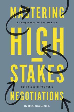 Mastering High-Stakes Negotiations: A Comprehensive Review from Both Sides of the Table de Mark Bilgin