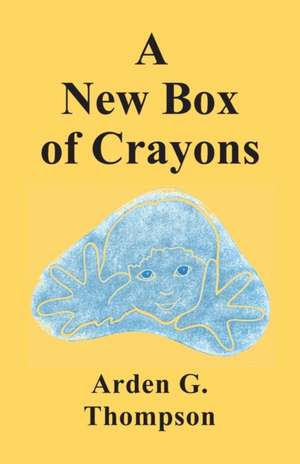 A New Box of Crayons de Arden G. Thompson