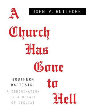 A CHURCH HAS GONE TO HELL - Southern Baptists de John V. Rutledge