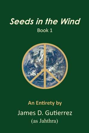 Seeds in the Wind - Book 1 de James D. Gutierrez