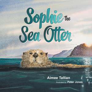 Sophie The Sea Otter de Aimee Tallian