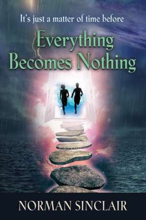 Everything Becomes Nothing de Norman Sinclair