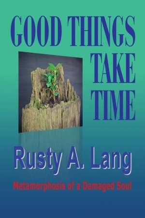 Good Things Take Time de Rusty A Lang