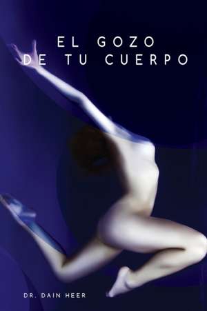 El Gozo de Tu Cuerpo: An Overview of the System de Dr Dain Heer