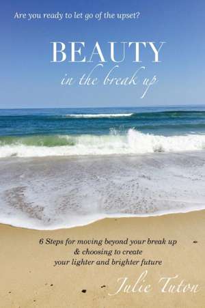 Beauty in the Breakup de Julie Tuton