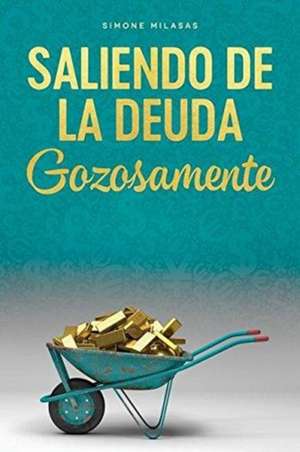 Saliendo de la Deuda Gozosamente - Goodj Spanish de Simone Milasas