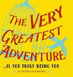 The Very Greatest Adventure....Is You Truly Being You de Dain Heer