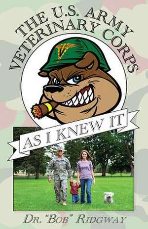 The US Army Veterinary Corps as I Knew It de Bob Ridgway