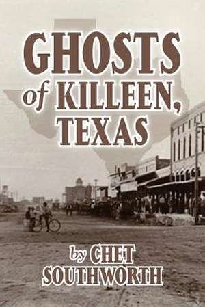 Ghosts of Killeen, Texas de Chet Southworth