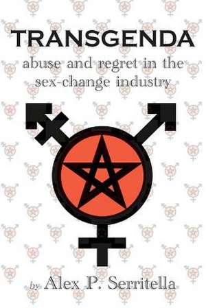 Transgenda - Abuse and Regret in the Sex-Change Industry ([transgender non-fiction) de Alex P. Serritella