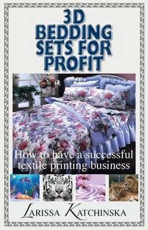 3D Bedding Sets for Profit de Larissa Katchinska