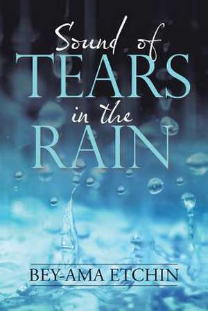 Sound of Tears in the Rain de Etchin, Bey-Ama