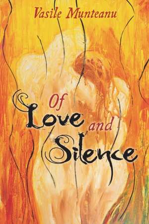 Of Love and Silence de Vasile Munteanu