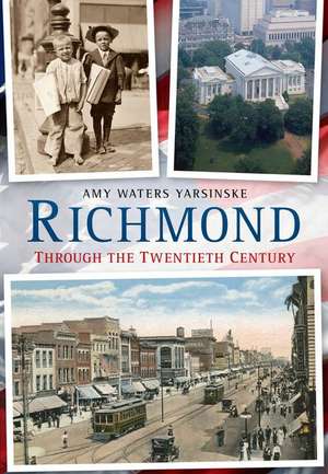 Richmond Through the 20th Century (Va) de Amy Waters Yarsinske