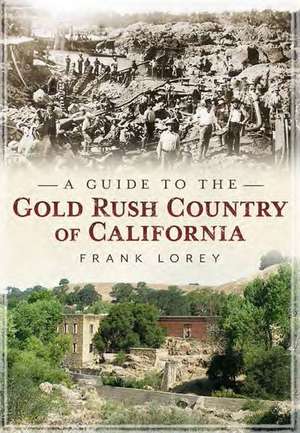 A Guide to the Gold Rush Country of California de Frank Lorey