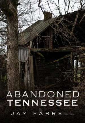 Abandoned Tennessee de Jay Farrell