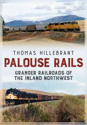 Railroads of the Palouse Country de Thomas Hillebrant