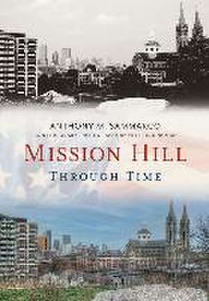 Mission Hill Through Time de Anthony Sammarco