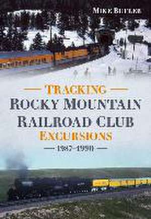 Tracking Rocky Mountain Railroad Club Excursions 1987-1990 de Michael Butler