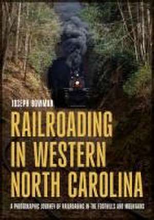 Railroading in Western North Carolina de Joseph Bowman