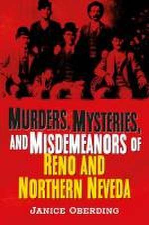 Murders, Mysteries, and Misdemeanors of Reno and Northern Nevada de Janice Oberding