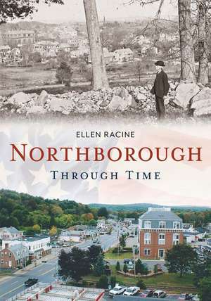 Northborough Through Time de Ellen Racine