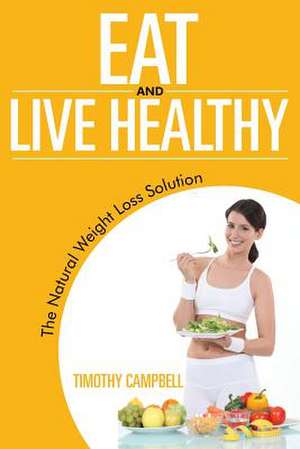 Eat and Live Healthy de Timothy Campbell