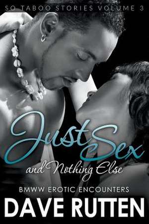 Just Sex and Nothing Else de Dave Rutten