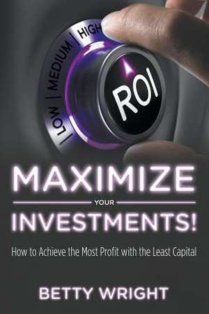 Maximize Your Investments! de Betty Wright