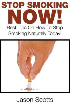 Stop Smoking Naturally de Jason Scotts