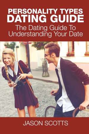 Personality Types Dating Guide de Jason Scotts