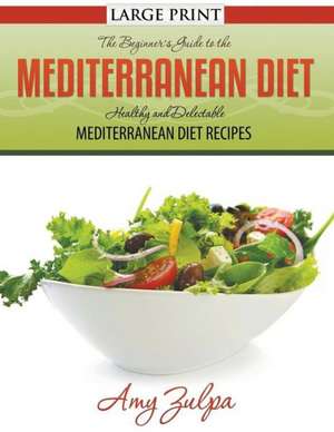 The Beginner's Guide to the Mediterranean Diet de Amy Zulpa