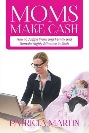 Moms Make Cash de Patricia Martin