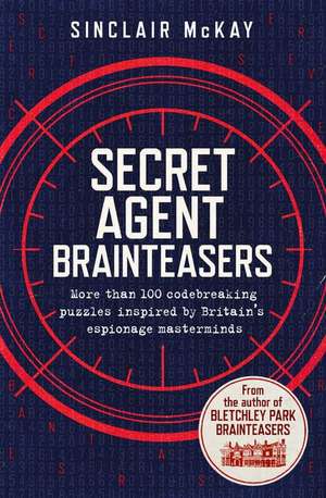 Secret Agent Brainteasers: More Than 100 Codebreaking Puzzles Inspired by Britain's Espionage Masterminds de Sinclair McKay