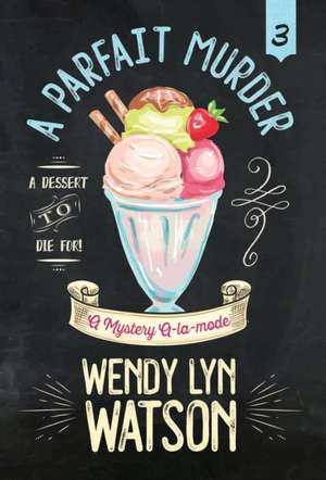 A PARFAIT MURDER de Wendy Lyn Watson