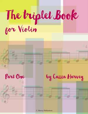 The Triplet Book for Violin, Part One de Cassia Harvey