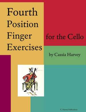 Fourth Position Finger Exercises for the Cello de Cassia Harvey